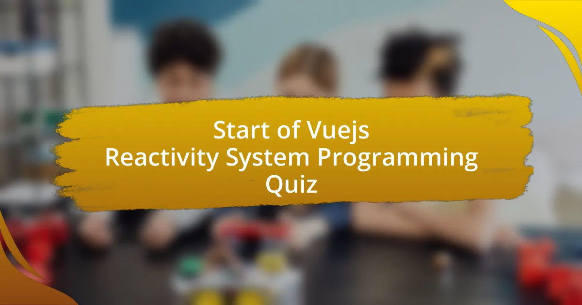 Start of Vuejs Reactivity System Programming Quiz