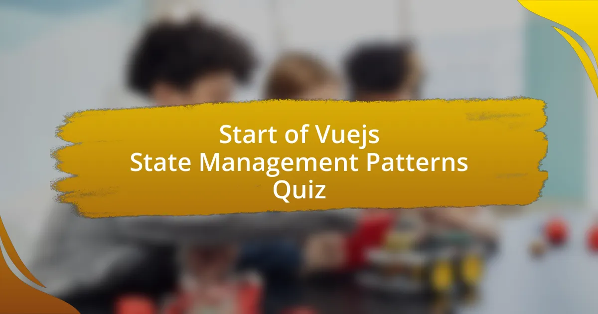 Start of Vuejs State Management Patterns Quiz